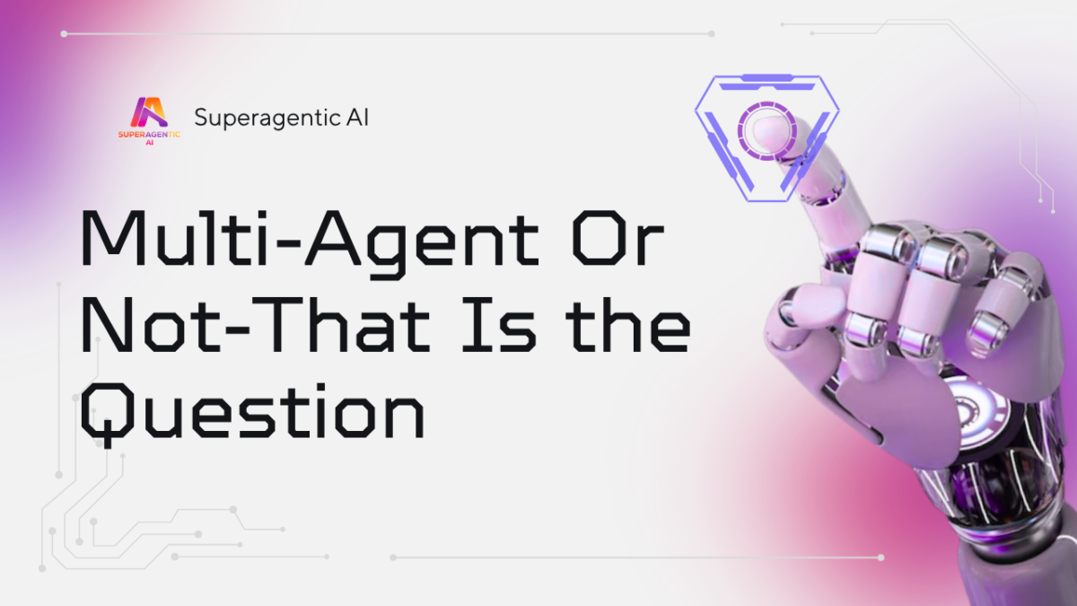 Multi-Agent or Not, That Is the Question – Superagentic AI Blog