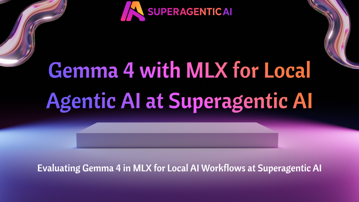 Gemma 4 with MLX for Local Agentic AI at Superagentic AI – Superagentic ...